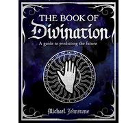 The Book of Divination: A Guide to Predicting the Future (The Mystic Arts Handbooks)