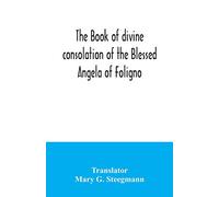 The book of divine consolation of the Blessed Angela of Foligno