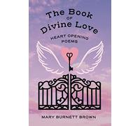 The Book Of Divine Love: Heart Opening Poems