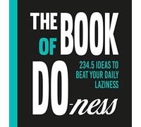 The Book of Do-ness: 234.5 Ideas to Beat Your Daily Laziness