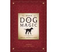 The Book of Dog Magic: Spells, Charms & Tales