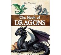 The Book of Dragons: An encyclopedia to discover these mythical creatures and their stories. Introduction to dragonology. For kids, teens and adults.