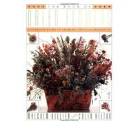 The Book of Dried Flowers: A Complete Guide to Growing, Drying and Arranging