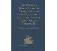The Book of Duarte Barbosa: An Account of the Countries bordering on the Indian Ocean and their Inhabitants: Written by Duarte Barbosa, and Completed ... Volume II: 2 (Hakluyt Society, Second Series)
