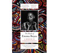 The Book of Emma Reyes : A Memoir in Correspondence