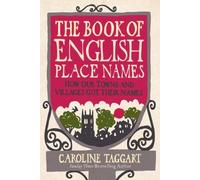 The Book of English Place Names: How Our Towns and Villages Got Their Names by Caroline Taggart (2011-04-28)