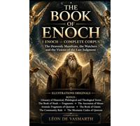 THE BOOK OF ENOCH 1 Enoch - Corpus in its entirety: The Celestial Manifesto, the Watchers, and the Visions of the Last Judgment with Original Illustrations and Extra Bonus