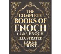 The Book of Enoch: Complete 1, 2 &3 Enoch Large Print: Illustrated Study Edition with Biblical Commentary and a Guide to the Watchers, Nephilim, Fallen Angels, and Ancient Apocryphal Texts
