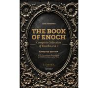 The Book of Enoch: Complete Collection of Enoch 1, 2 & 3 - Annoted Edition with Commentary, Illustrations, and Additional Apocryphal Texts