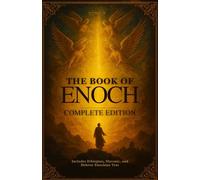 The Book Of Enoch Complete Edition: Includes Ethiopian, Slavonic, and Hebrew Enochian Text