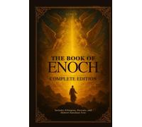 The Book Of Enoch Complete Edition: Includes Ethiopian, Slavonic, and Hebrew Enochian Text