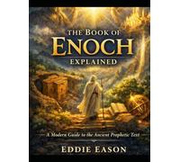 THE BOOK OF ENOCH EXPLAINED: A Modern Guide to the Ancient Prophetic Text (The Ethiopian Canon Series)