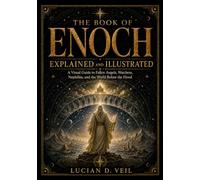 The Book of Enoch Explained and Illustrated: A Visual Guide to Fallen Angels, Watchers, Nephilim, and the World Before the Flood