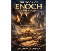 THE BOOK OF ENOCH EXPLAINED: WATCHERS, GIANTS, AND THE ORIGINS OF EVIL (Biblical Concepts Explained)