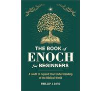The Book of Enoch for Beginners: A Guide to Expand Your Understanding of the Biblical World
