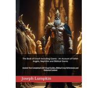The Book of Enoch Including Giants - An Account of Fallen Angels, Nephilim and Biblical Giants: Ancient Text Completed with Visual Guides, Biblical Cross References and Historical Context