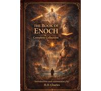 THE BOOK OF ENOCH. THE COMPLETE COLLECTION.: Translated with commentary by R.H. Charles