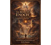 THE BOOK OF ENOCH. THE COMPLETE COLLECTION.: Translated with commentary by R.H. Charles