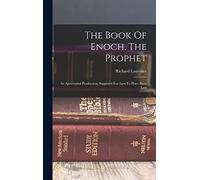 The Book Of Enoch, The Prophet: An Apocryphal Production, Supposed For Ages To Have Been Lost