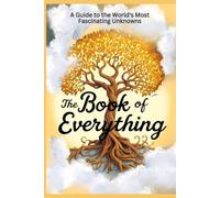 THE BOOK OF EVERYTHING: A Book on the World's Most Fascinating Unknowns