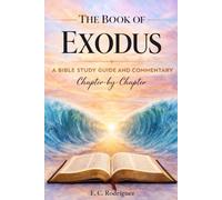 The Book of Exodus: A Bible Study Guide and Commentary Chapter-by-Chapter (The Bible Explained)