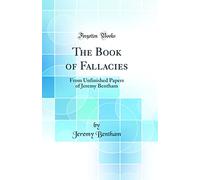 The Book of Fallacies: From Unfinished Papers of Jeremy Bentham (Classic Reprint)