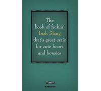 The Book of Feckin' Irish Slang that's great craic for cute hoors and bowsies (The Feckin' Collection)