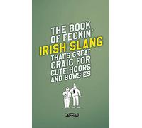 The Book of Feckin' Irish Slang that's great craic for cute hoors and bowsies (The Feckin' Collection)