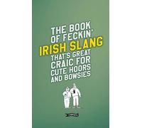 The Book of Feckin' Irish Slang that's great craic for cute hoors and bowsies