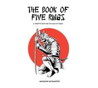 THE BOOK OF FIVE RINGS: Complete Version + A Growth Path for the Man of Today.