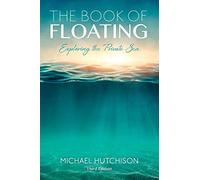 The Book of Floating: Exploring the Private Sea (Consciousness Classics)
