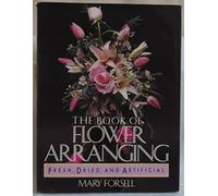 The Book of Flower Arranging: Fresh, Dried, and Artificial