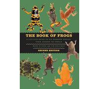 The Book of Frogs: A Life-Size Guide to Six Hundred Species from around the World, Second Edition (Life-Size Guides to the Best of Nature)