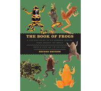 The Book of Frogs A LifeSize Guide to Six Hundred Species from around the Wor...