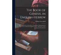 The Book of Genesis, in English-Hebrew: Accompanied by an Interlinear Translation, Substantially the Same As the Authorized English Version: With Notes, and a Grammatical Introduction