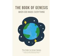 The Book of Genesis: When God Made Everything (The Eden to Amen Series)
