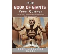 The Book Of Giants From Qumran: Lost in Time: Chronicles of Giants Resurrected from Qumran's Scrolls