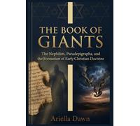 The Book of Giants The Nephilim, Pseudepigrapha, and the Formation of Early Christian Doctrine: 9 (The Book of Giants: Early Church Fathers and the Legacy of the Nephilim)