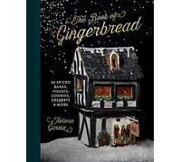 The Book Of Gingerbread: 50 Spiced Bakes, Houses, Cookies, Desserts and More