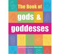 The Book of Gods & Goddesses : A Visual Directory of Ancient and Modern Deities