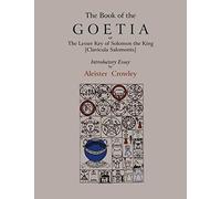 The Book of Goetia, or the Lesser Key of Solomon the King [Clavicula Salomonis]. Introductory essay by Aleister Crowley.