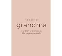 The Book of Grandma: A Guided Memory Journal to Capture Her Story, Life Lessons, and Legacy - A Meaningful Gift for Grandma