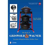 The Book of Griswold & Wagner - Favorite Wapak & Sidney Hollow Ware - Schiffer Publishing