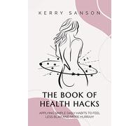 THE BOOK OF HEALTH HACKS: Applying Simple Daily Habits To Feel Less Blah And More Hurrah!