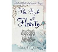 The Book of Hekate: Illustrated Guide to the Queen of Magick (Hekate, Goddess of Witchcraft)