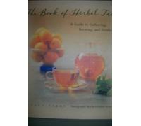 The Book of Herbal Teas: A Guide to Gathering, Brewing and Drinking