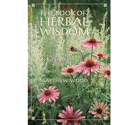 The Book of Herbal Wisdom: Using Plants as Medicines