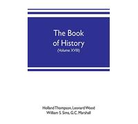 The book of history. The World's Greatest War, from the Outbreak of the war to the treaty of Versailles with more than 1,000 illustrations (Volume XVIII)