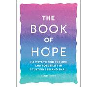 The Book of Hope: 250 Ways to Find Promise and Possibility in Situations Big and Small (Book of Series)