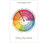 The Book Of Human Emotions An Encyclopedia Of Feeling From Anger To Wanderlust